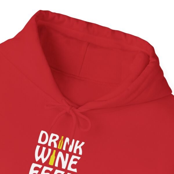 Drink Wine Feel Fine Hooded Sweatshirt - Image 35