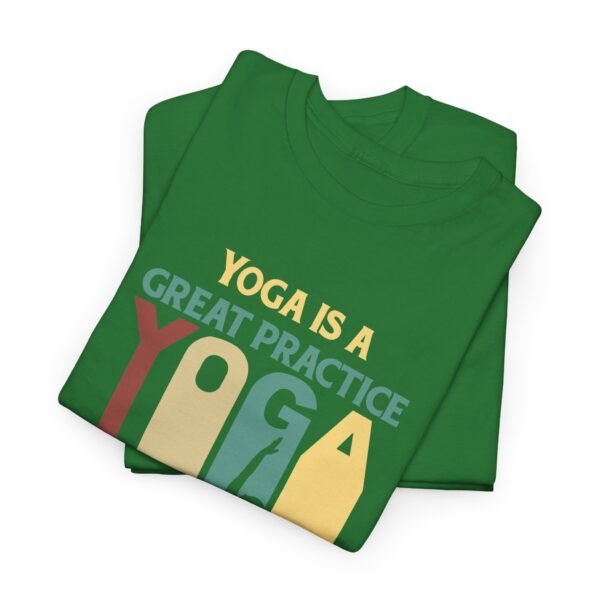Yoga is Great Practice T Shirt - Image 18