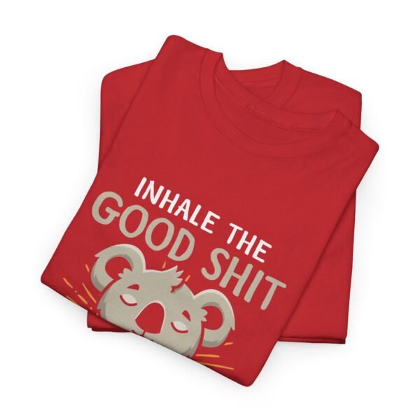 Inhale The Good Exhale The Bad T Shirt - Image 23