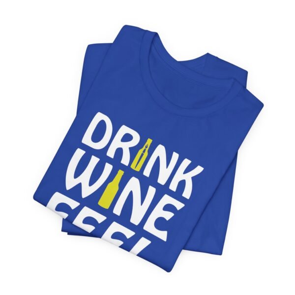 Drink Wine Feel Fine Short Sleeve Tee - Image 13