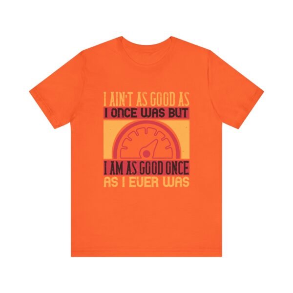 I Ain't As Good As Short Sleeve Tee - Image 26