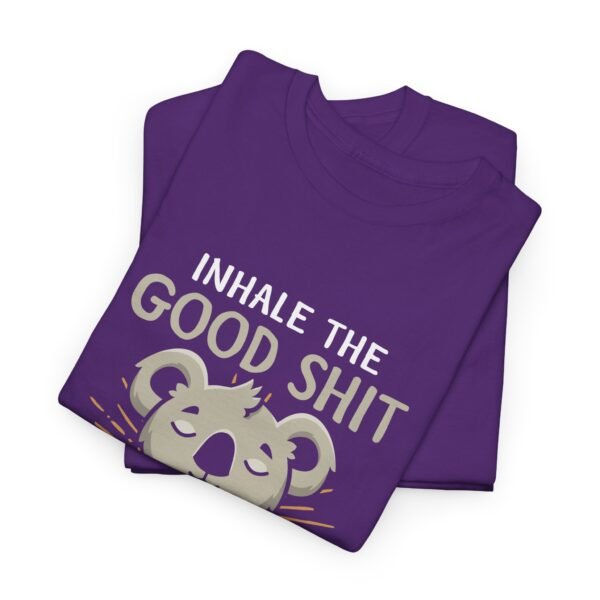 Inhale The Good Exhale The Bad T Shirt - Image 8