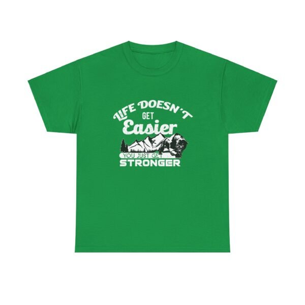 Life Doesn't Get Easier T Shirt
