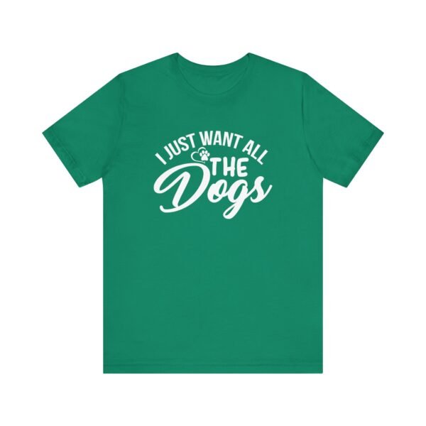 I Want All The Dogs Short Sleeve Tee - Image 26