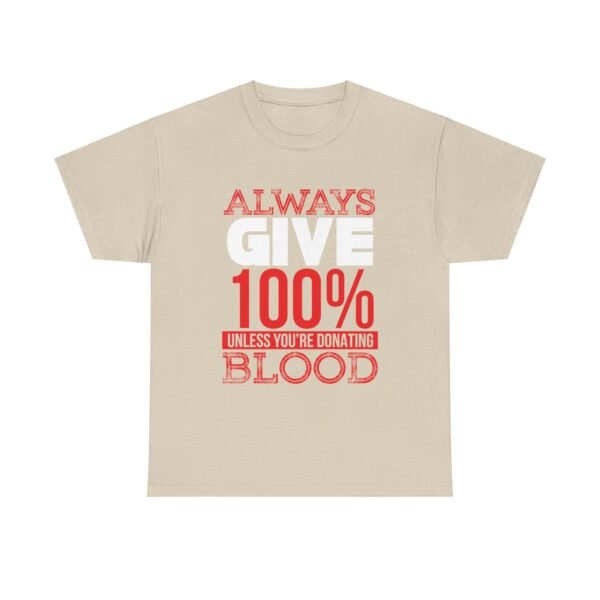 Always Give 100 Percent T Shirt - Image 31