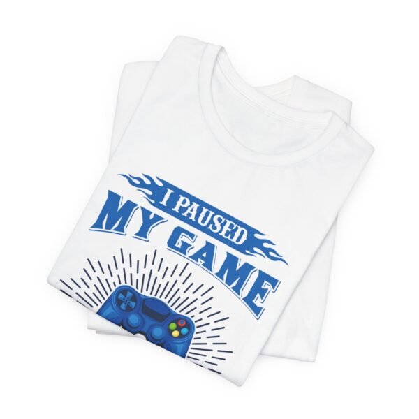 I Paused My Game Short Sleeve Tee - Image 3