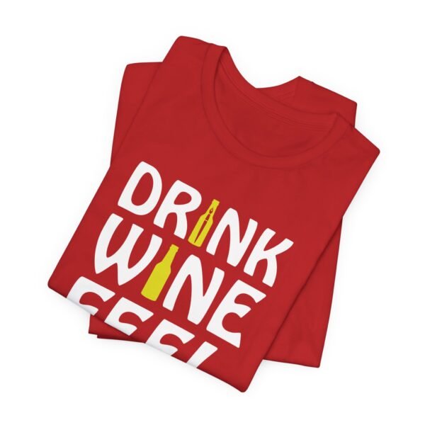 Drink Wine Feel Fine Short Sleeve Tee - Image 43