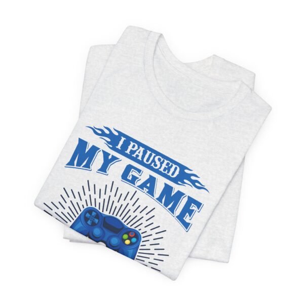 I Paused My Game Short Sleeve Tee - Image 48