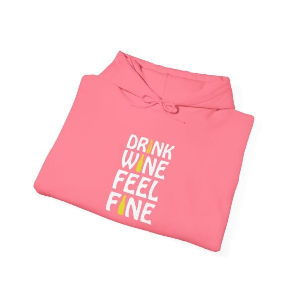 Drink Wine Feel Fine Hooded Sweatshirt - Image 24