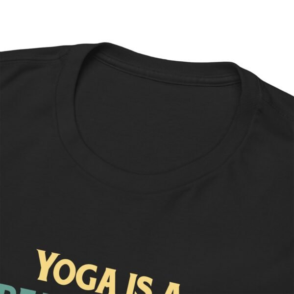 Yoga is Great Practice T Shirt - Image 25