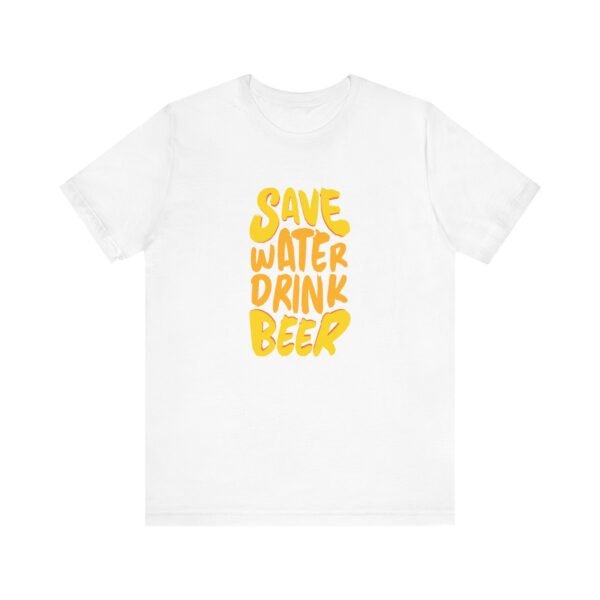 Save Water Drink Beer Short Sleeve Tee - Image 6