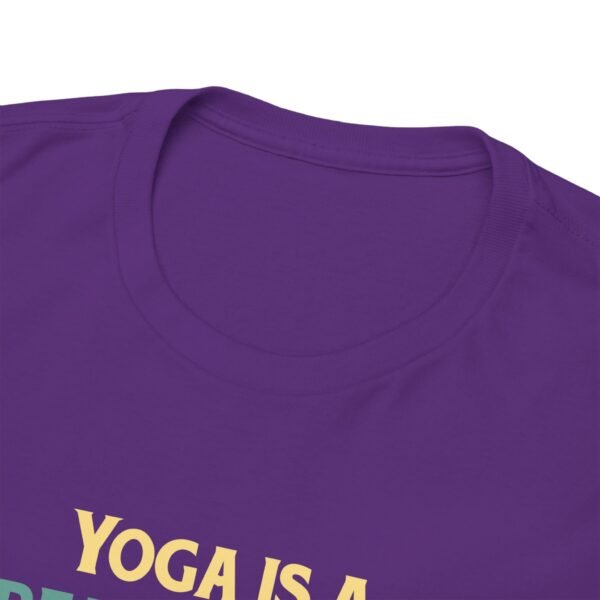 Yoga is Great Practice T Shirt - Image 15