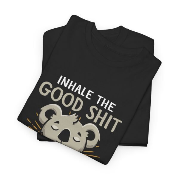 Inhale The Good Exhale The Bad T Shirt - Image 18