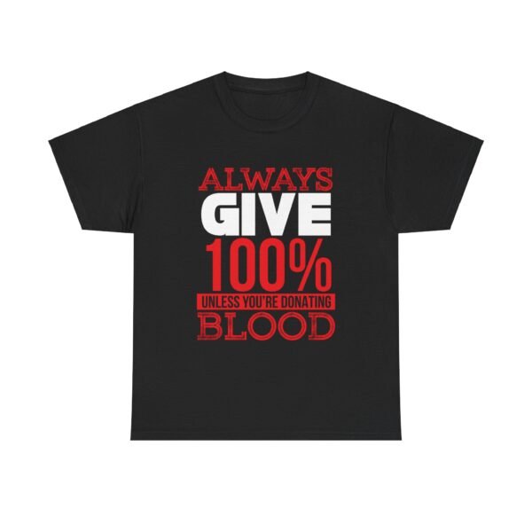 Always Give 100 Percent T Shirt - Image 26