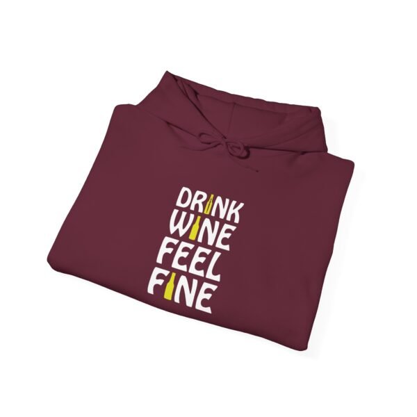 Drink Wine Feel Fine Hooded Sweatshirt - Image 19