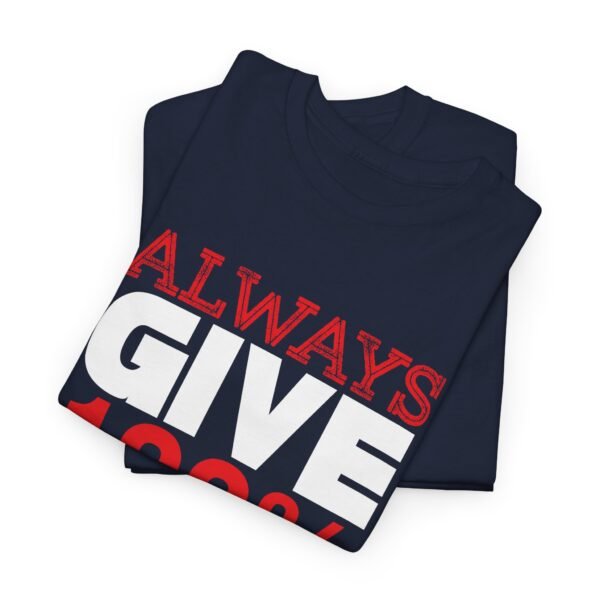 Always Give 100 Percent T Shirt - Image 48