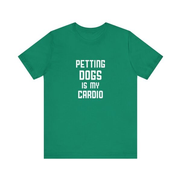 Petting Dogs is My Cardio Short Sleeve Tee - Image 21