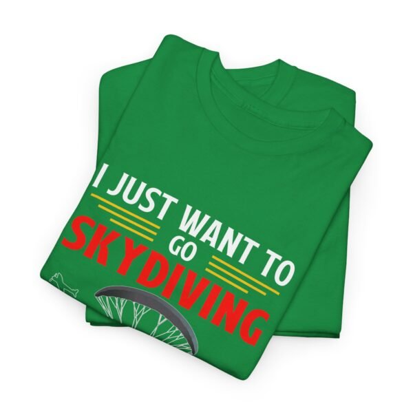I Just Want To Go Skydiving T Shirt - Image 13
