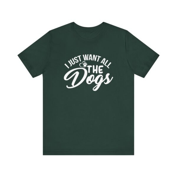 I Want All The Dogs Short Sleeve Tee - Image 31