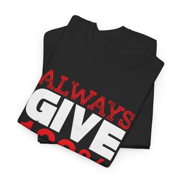 Always Give 100 Percent T Shirt - Image 28