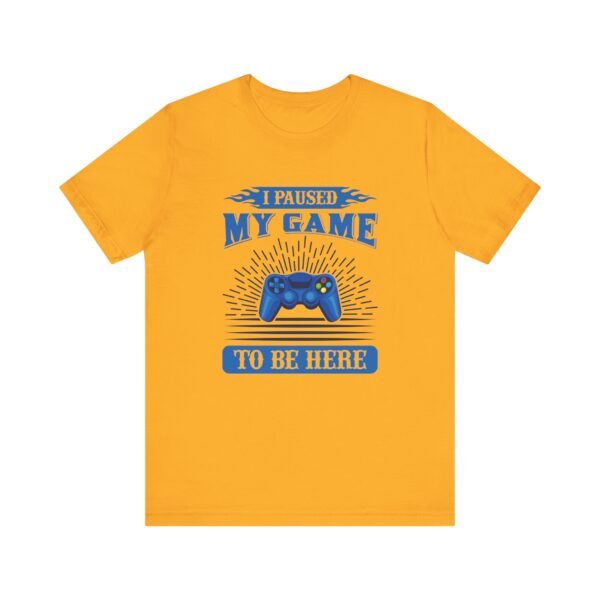I Paused My Game Short Sleeve Tee - Image 16