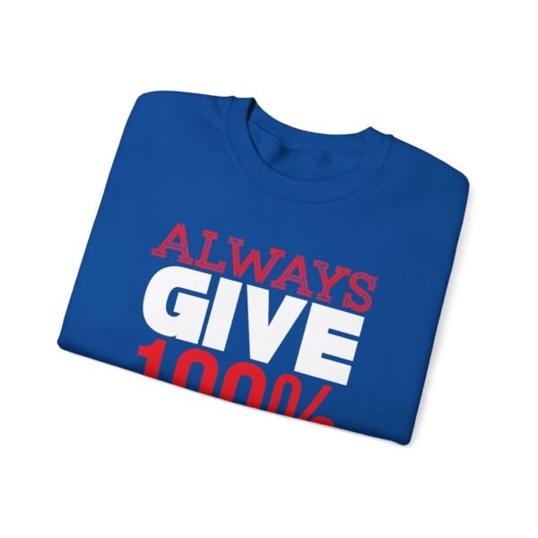 Always Give 100 Percent Sweatshirt - Image 12