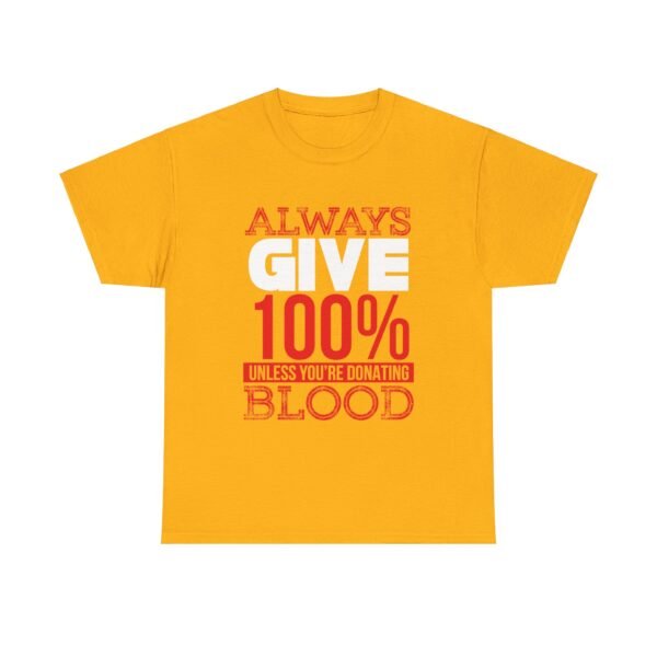 Always Give 100 Percent T Shirt - Image 41