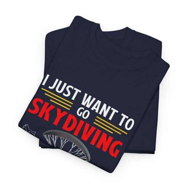 I Just Want To Go Skydiving T Shirt - Image 33