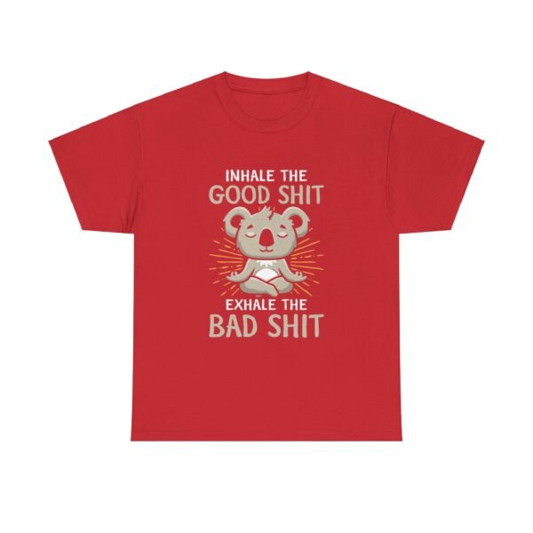 Inhale The Good Exhale The Bad T Shirt - Image 21
