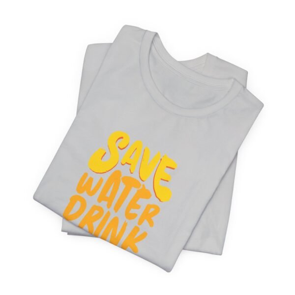 Save Water Drink Beer Short Sleeve Tee - Image 58