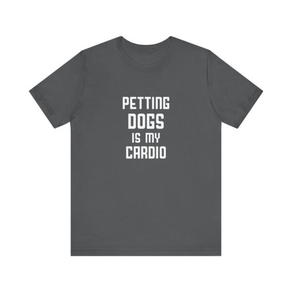 Petting Dogs is My Cardio Short Sleeve Tee