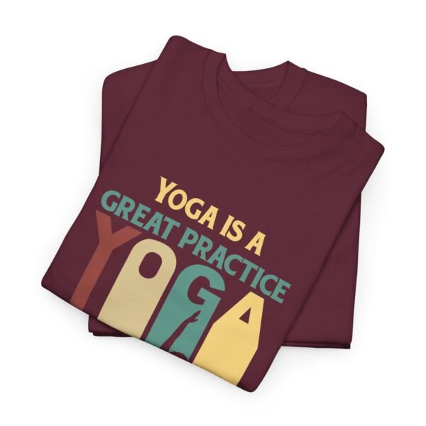 Yoga is Great Practice T Shirt - Image 8