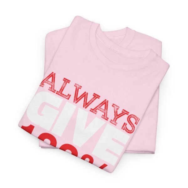 Always Give 100 Percent T Shirt - Image 38