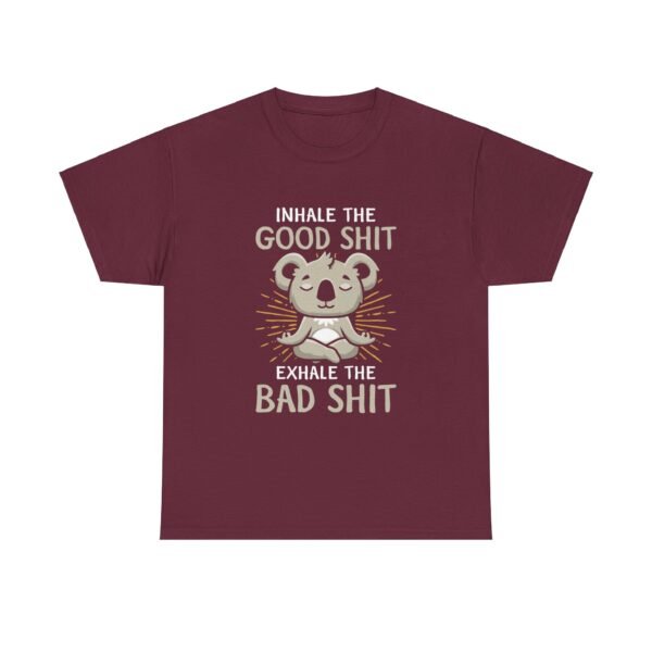 Inhale The Good Exhale The Bad T Shirt